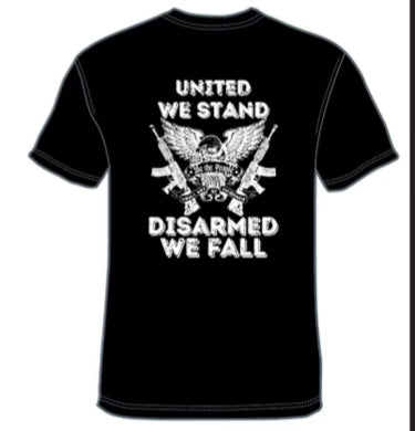 NEW!! UNITED WE STAND DISARMED WE FALL T-SHIRT
