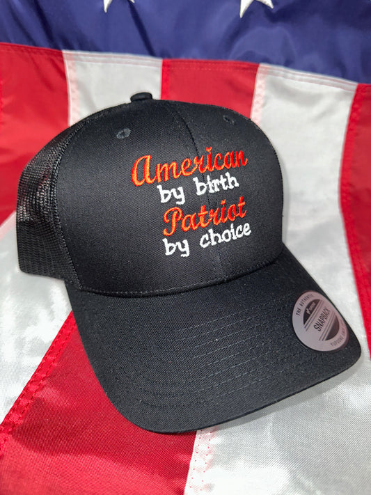 AMERICAN BY BIRTH PATRIOT BY CHOICE - TRUCKER HAT